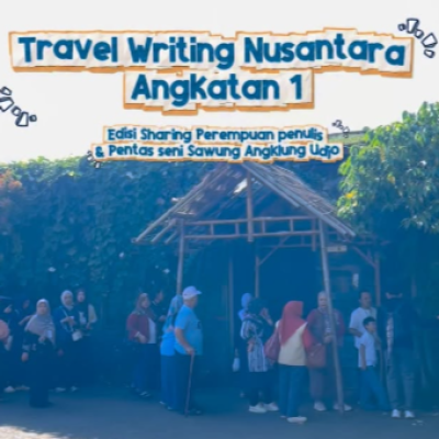 Travel Writing Nusantara Hari ke-3