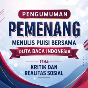 Pemenang Lomba Menulis Puisi Bersama Duta Baca Indonesia Tema: Kritik dan Realitas Sosial